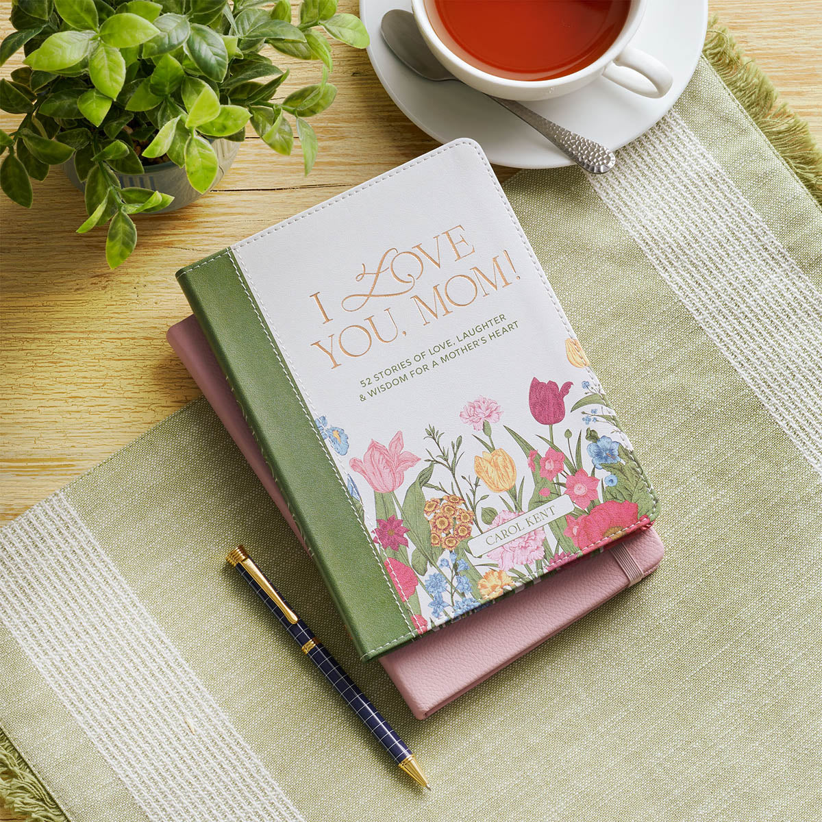 I Love You, Mom! 52 Stories of Love, Laughter and Wisdom for a Mother's Heart