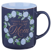 I Love That You Are My Mom Blue Wreath Ceramic Coffee Mug - Proverbs 31:29