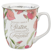 Because I Have A Sister Pink Floral Ceramic Coffee Mug - Proverbs 27:9