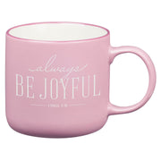 Always Be Joyful Pink Ceramic Coffee Mug - 1 Thessalonians 5:16