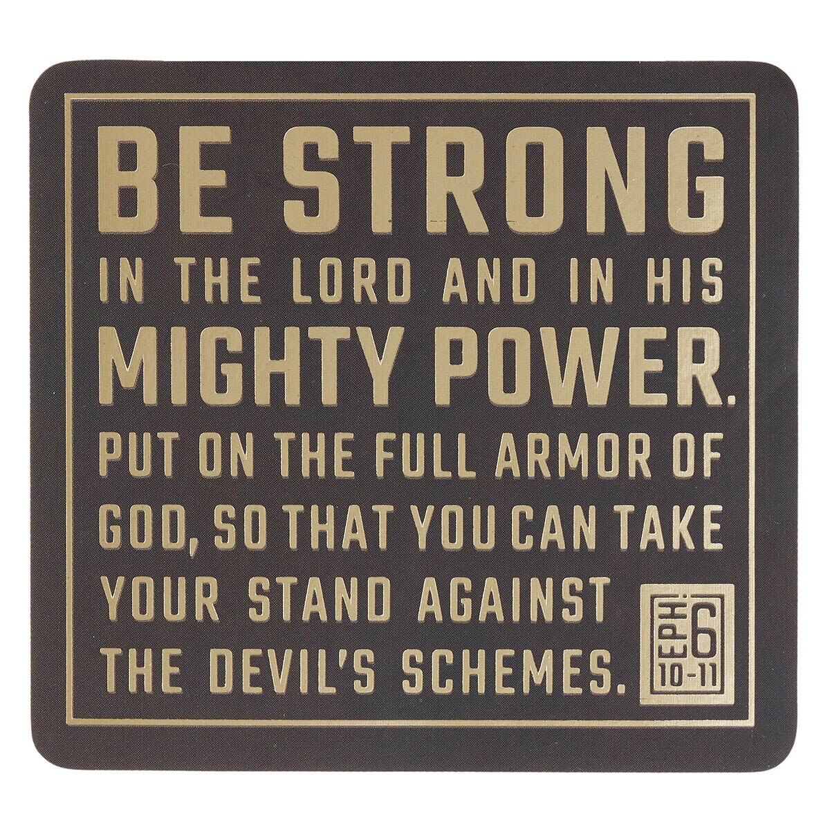 Be Strong in the Lord Espresso and Gold Vinyl Sticker - Ephesians 6:10-11