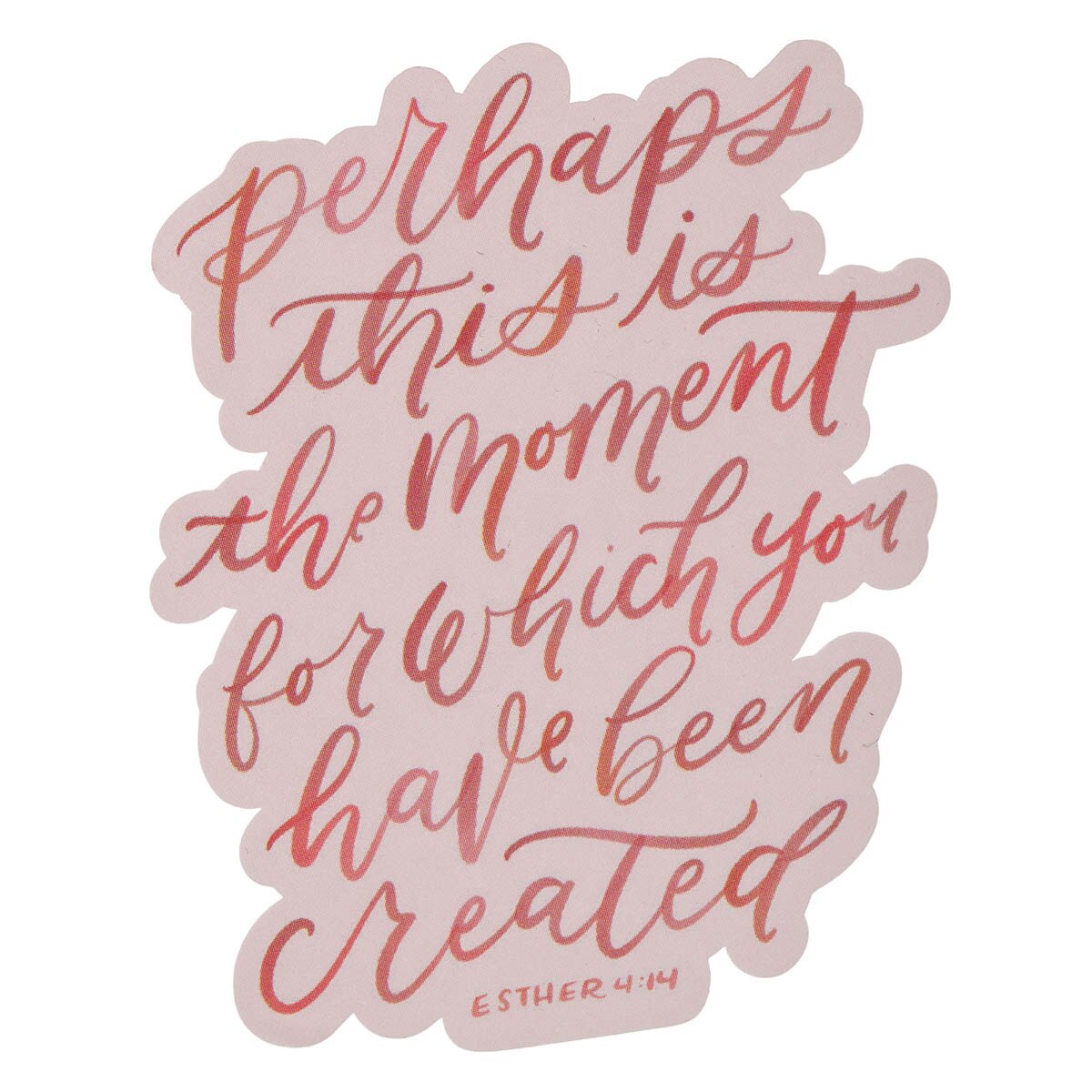 The Moment You Were Created For Pink Vinyl Sticker - Esther 4:14